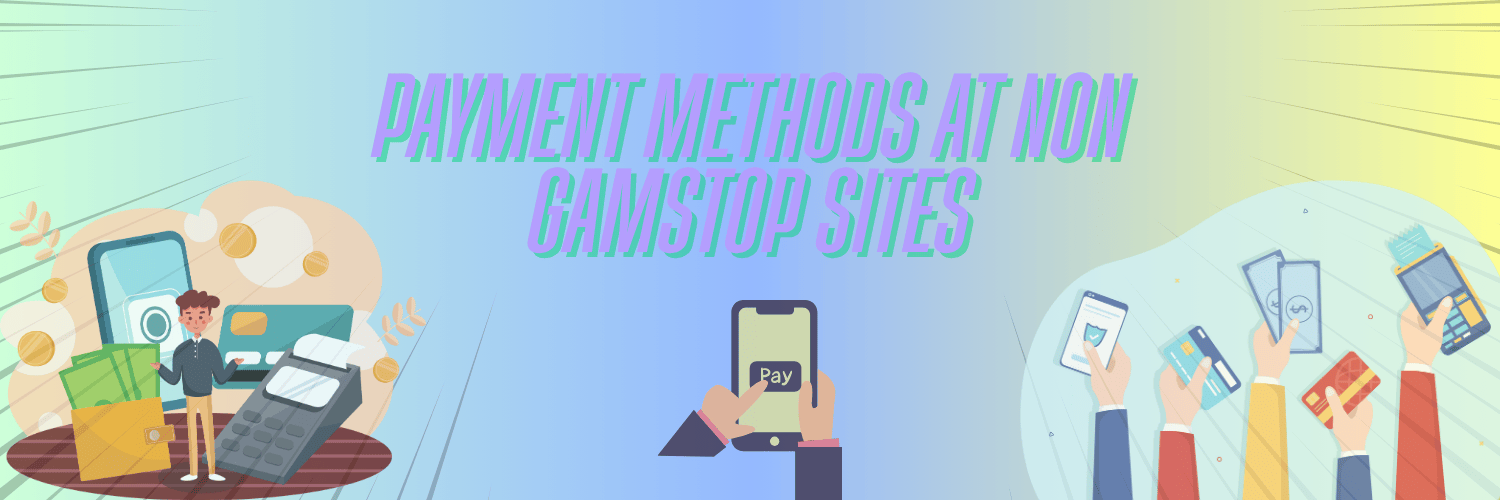 Payment Methods Accepted at Non GamStop Sites